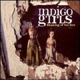 Indigo Girls - Shaming Of The Sun