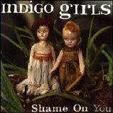 Indigo Girls - Shame On You [Single]