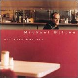 Michael Bolton - All That Matters [ECD]