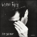 Glenn Frey - I've Got Mine [Single]