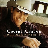 George Canyon - One Good Friend