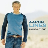 Aaron Lines - Aaron Lines - Living Out Loud