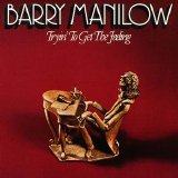 Barry Manilow - Tryin' To Get The Feeling