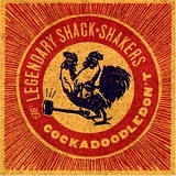Th' Legendary Shack Shakers - Cockadoodledon't