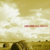Lost Dogs - Real Men Cry