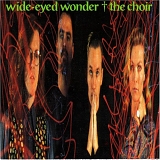 The Choir - Wide-Eyed Wonder