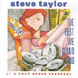 Steve Taylor - The Best We Could Find