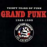Grand Funk Railroad - 30 Years Of Funk 1969-1999 The Anthology