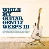 Various artists - While My Guitar Gently Weeps 3