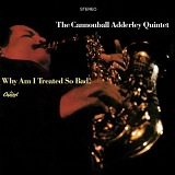 Cannonball Adderley Quintet - Why Am I Treated So Bad!