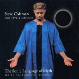 Steve Coleman - Sonic Language of Myth: Believing, Learning, Knowing