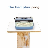 The Bad Plus - Prog