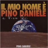Pino Daniele - Il mio nome è Pino Daniele e vivo qui