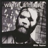 Otis Taylor - White African