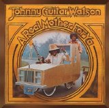 Johnny "Guitar" Watson - A Real Mother For Ya