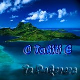 O TAHITI E - TE PAKERERE