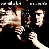 Eric Alexander - Man with a Horn