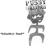 Pussy Galore - Sugarshit Sharp