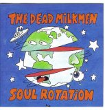 The Dead Milkmen - Soul Rotation