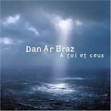 Dan Ar Braz - A Toi Et Ceux