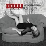 Martha Wainwright - I Know You're Married, But I've Got Feelings Too