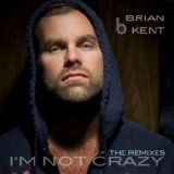 Brian Kent - I'm Not Crazy