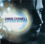 Chris Cornell - Euphoria Morning