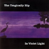 The Tragically Hip - In Violet Light