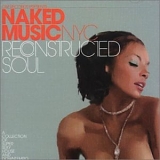 Naked Music NYC - OM Records Presents Naked Music NYC: Reconstructed Soul: A Collection of Super Sexy House and Downtempo