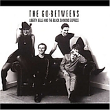 The Go-Betweens - Liberty Belle and the Black Diamond Express