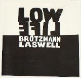 Bill Laswell, Peter Brotzmann - Low Life
