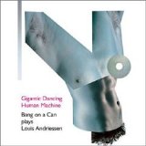 Bang on a Can plays Louis Andriessen - Gigantic Dancing Human Machine