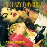 The Lazy Cowgirls - A Little Sex And Death