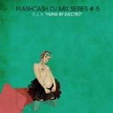 D.J. K - FLASHCA$H presents “The DJ Mix Series” Volume 5: Hung By Electro by D.J. K