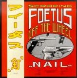 Scraping Foetus Off the Wheel - Nail