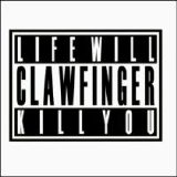 Clawfinger - Life Will Kill You