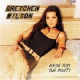 Gretchen Wilson - Here For The Party