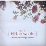 The Bittersweets - The Life You Always Wanted