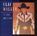 Clay Walker - If I Could Make A Living
