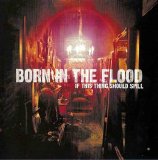 Born In The Flood - If This Thing Should Spill [2007]