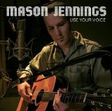Jennings, Mason - Use Your Voice