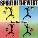 Spirit of the West - Save This House