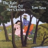 Ross, Tom - The Rain Takes Off Her Clothes