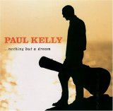 Kelly, Paul - ...nothing but a dream