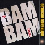Bam Bam Project - Unfinished Business