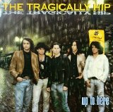 Tragically Hip - Up To Here