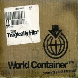 Tragically Hip - World Container