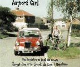 Airport Girl - The Foolishness That We Create Through Love Is The Closest We Come To Greatness