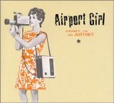 Airport Girl - Honey, I'm An Artist