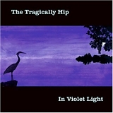 Tragically Hip - In Violet Light